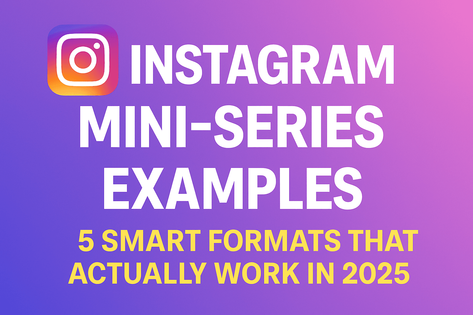 Instagram Blog Example Instagram Mini-Series Examples: 5 Proven Formats That Drive Growth in 2025
